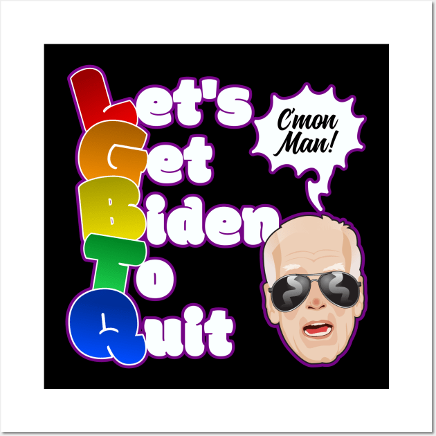 LGBTQ Let's Get Biden to Quit Funny Political Meme Wall Art by DanielLiamGill